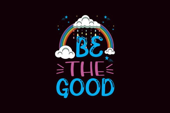 Be the Good Rainbow: A Cheerful Graphic for T-Shirt Designs